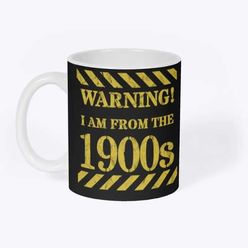 Warning! I am from the 1900s